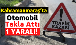 Kahramanmaraş'ta Takla Atan Otomobilin Sürücüsü Yaralandı!