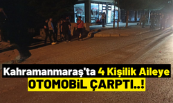 Kahramanmaraş'ta Yolun Karşısına Geçmek İsteyen Aileye Otomobil Çarptı!