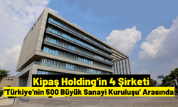 Kipaş Holding'in 4 şirketi İSO 500’de Yer Aldı!