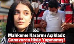 Mahkeme Gerekçeli Kararını Açıkladı: Vicdansız Katil, Pınar Gültekin'i Eziyet Çektirerek Öldürmemiş!