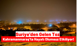 Kahramanmaraş'ta Toz Taşınımı Etkisi Sürüyor!