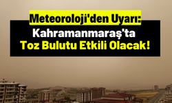 Meteoroloji Uyardı: Suriye'den Kahramanmaraş'a Toz Bulutu!