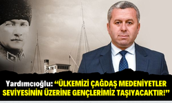 Yardımcıoğlu: 19 Mayıs, Tüm Yurda Dağılan Vatan Sevdasıdır!