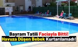 Antalya'da Bayram Tatili Faciayla Sonlandı: Havuza Düşen 2 Yaşındaki Bebek Kurtarılamadı!