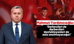 Mahmut Yardımcıoğlu: '15 Temmuz'da halkımız tarafından unutulmaz bir destan yazılmıştır'