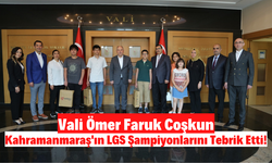 Kahramanmaraş'ın LGS Türkiye Şampiyonları Vali Coşkun'u Ziyaret Etti!