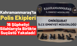 Kahramanmaraş'ta 16 Şüpheliden 20 Adet Silah Ele Geçirildi!