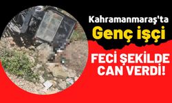 Kahramanmaraş'ta Korkunç Olay: İş Makinasının Altında Kalan İşçi Yaşamını Yitirdi!