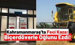 Kahramanmaraş'ta Biçerdöverin Altında Kalan Çocuk Yaşamını Yitirdi!