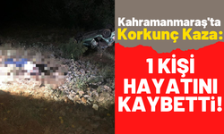 Kahramanmaraş'ta Yoldan Çıkan Otomobil Uçuruma Yuvarlandı: 1 Ölü!