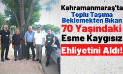 Kahramanmaraş'ta 70 Yaşında Ehliyetini Alan Kaygısız: 'Öğrenmenin yaşı yok' dedi