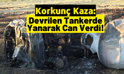 Aksaray’da Feci Kaza: Devrilen Tankerin Sürücüsü Yanarak Can Verdi