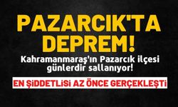 Kahramanmaraş Pazarcık'ta son günlerin en şiddetli depremi gerçekleşti