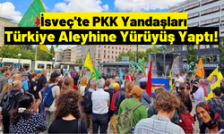 İsveç'te PKK Terör Örgütü Yandaşları Türkiye Aleyhine Eylem Düzenledi!