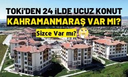TOKİ 24 ilde ucuz konut satacak? Gaziantep Hatay var Kahramanmaraş yok!