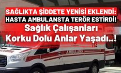 Sağlık Çalışanlarına Şiddet: Ambulansa Kafa Atıp Tehditler Savurdu!