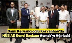 Sami Kervancıoğlu, MÜSİAD Genel Başkanı Asmalı’yı Kervanhan'da ağırladı!