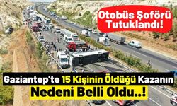 Gaziantep'te 15 Kişinin Ölümüne Sebep Olan Otobüs Şoförü Tutuklandı!