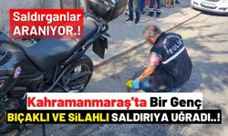 Kahramanmaraş'ta Kanlı Kavga: Önce Bıçakla Sonra Silahla Yaraladılar!