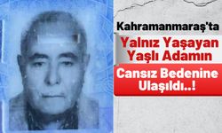Kahramanmaraş'ta 75 Yaşındaki Yaşlı Adam Evinde Ölü Bulundu!