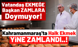 Kahramanmaraş'ta Halk Ekmeğe Dev Zam: Artık 2.5 Liradan Satılacak!
