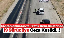 Kahramanmaraş'ta Kural İhlali Yapan 19 Sürücüye Para Cezası Kesildi!