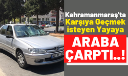 Kahramanmaraş'ta Bir Otomobil Karşıya Geçmek İsteyen Yayaya Çarptı!
