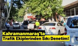 Kahramanmaraş'ta Trafik Ekipleri Denetimleri Arttırdı!