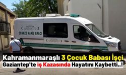 Kahramanmaraşlı İşçi Gaziantep'teki Fabrika İnşaatında Hayatını Kaybetti!