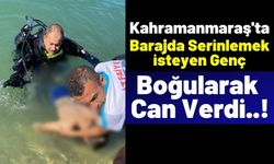 Kahramanmaraş'ta Acı Olay: 16 Yaşındaki Genç Menzelet Barajı'nda Boğularak Can Verdi!