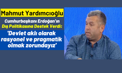Mahmut Yardımcıoğlu, 'Sayın Erdoğan bir devlet adamının yapması gerektiği gibi davranıyor'
