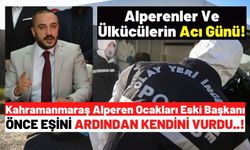 Kahramanmaraş Alperen Ocakları Eski Başkanı Serkan Tüzün Eşini Öldürüp İntihar Etti!