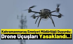 Kahramanmaraş'ta Drone Kullanımı Bir Gün Boyunca Yasaklandı!