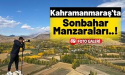 Kahramanmaraş Sonbaharın Muhteşem Renklerine Büründü!