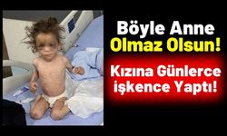 Cani Anne Öz Kızına Dehşeti Yaşattı: Aç Bırakıp Şiddet Uyguladı!