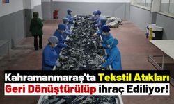 Kahramanmaraş'ta Ayrıştırılan Tekstil Atıkları Geri Dönüştürülerek 20 Ülkeye İhraç Ediliyor!