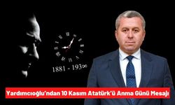 Mahmut Yardımcıoğlu: 'Ulu Önder Mustafa Kemal Atatürk büyük bir deha ve devlet adamıdır'