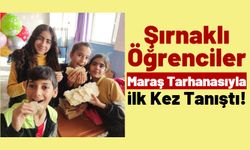 Şırnak'taki Öğrenciler Kahramanmaraş Tarhanasını Çok Beğendi!
