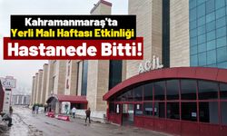 Kahramanmaraş'ta Öğrenciler Yerli Malı Haftası Etkinliğinde Zehirlendi!