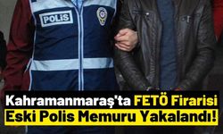 Kahramanmaraş'ta FETÖ'den 7 Yıl Hüküm Giymiş Eski Polis Yakalandı!