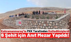 Kahramanmaraş'ta 31 Yıl Önce Hain Terör Saldırısında Hayatını Kaybedenler İçin Anıt Yapıldı!