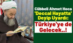 Cübbeli Ahmet Hoca: 'Deccal Hayatta, Türkiye'ye de Gelecek!'