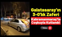 Kahramanmaraş'ta Galatasaraylı Vatandaşların Galibiyet Sevinci!
