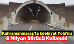 Kahramanmaraş'ta 4.6 Milyar Liralık Edebiyat Yolu’ndan 6 Milyon Araç Geçti!