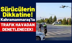 Kahramanmaraş Emniyeti Sürücüleri Uyardı: Trafik Drone İle Denetlenecek!