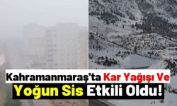 Kahramanmaraş'ta Yoğun Sis Ve Kar Sürücülere Zor Anlar Yaşattı!