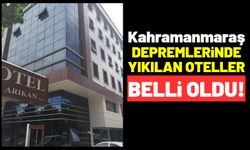 Kahramanmaraş Depremlerinde 23 Otel Yerle Bir Oldu!