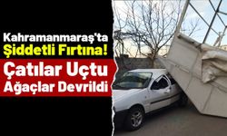 Kahramanmaraş'ta Etkili Olan Fırtına Hayatı Olumsuz Etkiliyor!