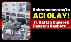 Kahramanmaraş'ta 49 Yaşındaki Kadın, 11. Kattan Düşerek Feci Şekilde Can Verdi!