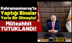 Kahramanmaraş'ta Binaları Yerle Bir Olan 3 Müteahhit Tutuklandı!